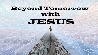 Beyond Tomorrow – Christian Devotional – Walking with Jesus [upl. by Padegs810]