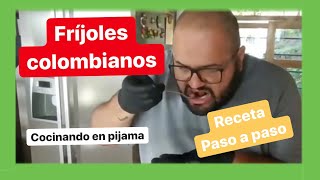 FRÍJOLES COLOMBIANOS el verdadero PASO A PASO RECETA SENCILLA Cocinando en Pijama [upl. by Ffirahs627]