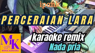 PERCERAIAN LARA nada pria karaoke remix  MONA KARAOKE [upl. by Gay664]