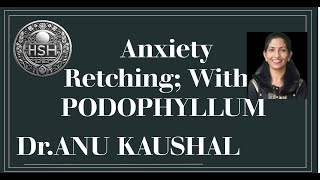 ANXIETY RETCHING  WITH  PODOPHYLLUM  Dr ANU KAUSHAL hshhomeopathy [upl. by Armanda]