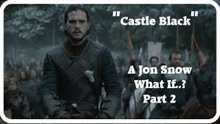 What If Jon Snow Never Joined The Nightswatch Part 2 quotCastle Blackquot [upl. by Adnoryt]