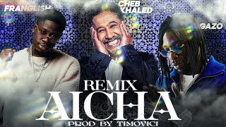 Cheb Khaled x Gazo x Franglish  AICHA  Remix by Timovici [upl. by Petronille]