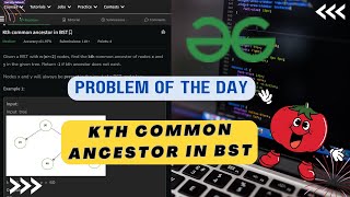 Kth common ancestor in BST  gfg potd  Edutech Barsha  Problem of the Day  day30 [upl. by Naillimixam]