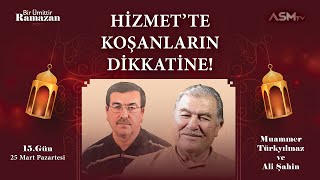 15GÜN25 MART  BİR ÜMİTTİR RAMAZAN  MUAMMER TÜRKYILMAZALİ ŞAHİN  HİZMETTE KOŞANLARIN DİKKATİNE [upl. by Og]