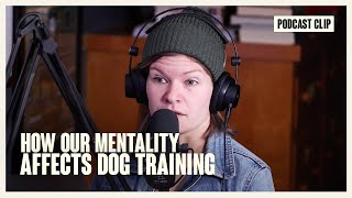 How Our Mentality Affects Dog Training [upl. by Anilad678]