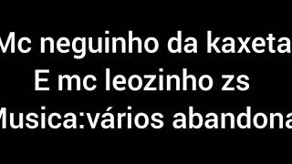 Mc neguinho do kaxeta mc leozinho zsVARIOS ABANDONA LETRA [upl. by Alleyn183]