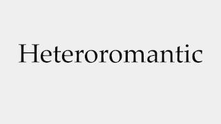 How to Pronounce Heteroromantic [upl. by Guss]