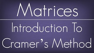 Introduction To Cramer’s Method  Matrices  Maths Algebra [upl. by Erwin51]