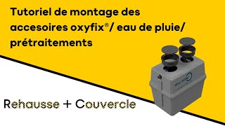 Tutoriel de montage rehausse  couvercle sur oxyfix® eau de pluie prétraitements [upl. by Baird339]