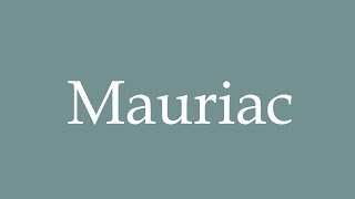 How to Pronounce Mauriac Correctly in French [upl. by Attenrad679]