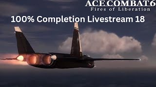 Ace Combat 6 100 Completion Livestream 18The Fighters Honor [upl. by Marder]