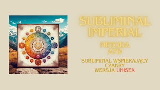 SUBLIMINAL IMPERIAL  METODA A7D đź§đźŹ˝â€Ťâ™€ď¸Ź wsparcie dla czakr đź¤´đźŹ» UNISEX đź‘¸đźŹ» [upl. by Anilas]