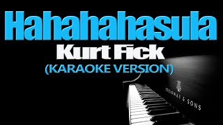 HAHAHAHasula  Kurt Fick KARAOKE VERSION [upl. by Brahear]