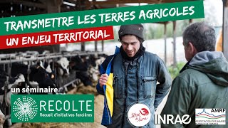 Séminaire RÉCOLTE 4  quotTransmettre les terres agricoles  un enjeu territorialquot [upl. by Iturhs]