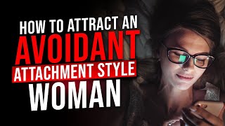 Avoidant Attachment Style How to Keep an Avoidant Woman Attracted to You [upl. by Adile]