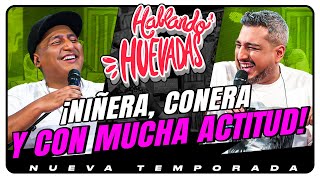 HABLANDO HUEVADAS  Novena Temporada NIÑERA CONERA Y CON MUCHA ACTITUD [upl. by Dyol]