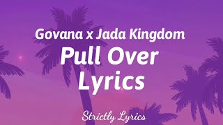 Govana x Jada Kingdom  Pull Over Lyrics  Strictly Lyrics [upl. by Acnalb]