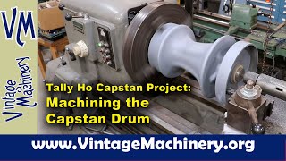 Tally Ho Capstan Project Machining the Bottom of the Capstan Drum [upl. by Bergerac]