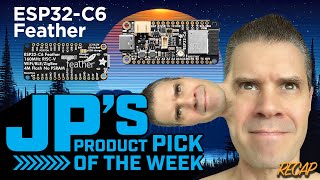 JP’s Product Pick of the Week 92424 Feather ESP32C6 RECAP [upl. by Ted386]