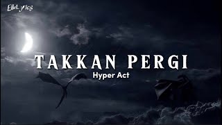 Hyper Act  Takkan Pergi  lyrics [upl. by Rieger]