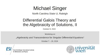 Michael Singer  Differential Galois Theory and the Algebraicity of Solutions II [upl. by Esinal278]