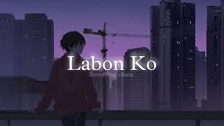 Labon Ko Slowed  Reverbed KK [upl. by Buckler]