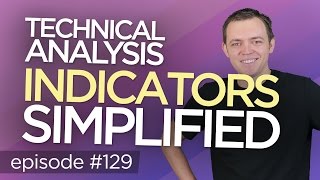 Ep 129 Technical Analysis Indicators Simplified [upl. by Enirroc857]