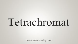 How To Say Tetrachromat [upl. by Nerrak]