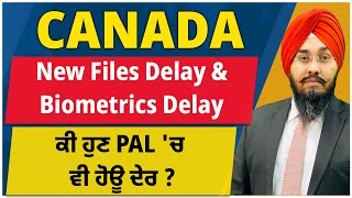 Canada 🍁 New Files Delay  Biometrics Delay  PAL ਚ ਹੋਊ ਦੇਰੀ [upl. by Leddy872]