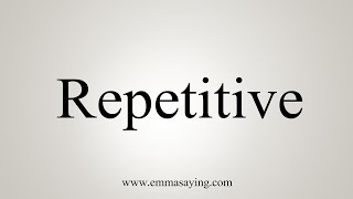 How To Say Repetitive [upl. by Chellman578]