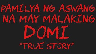 PAMILYA NG ASWANG NA MAY MALAKING DOMI True Story [upl. by Kelwunn]