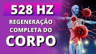 528 Hz Regeneração Completa do Corpo 😱 [upl. by Jenine44]