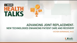 UMiami Health Talk Advancing Joint Replacement New Technologies Enhancing Patient Care amp Recovery [upl. by Grae]