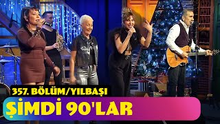 Şimdi 90lar  357 Bölüm Yılbaşı Özel  2024 [upl. by Bland]