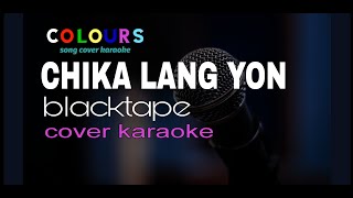 CHIKA LANG YON BLACKTAPE  KARAOKE [upl. by Emalia]