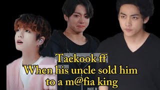 When his uncle sld him to a mfia king Part 1 Taekookff Top tae taekookff viralvideo [upl. by Aivat]