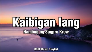 Hambog Ng SagproKaibigan lang Lyrics VideoChillmusic🎶 [upl. by Drandell]