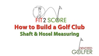 How to Build a Golf Club  Fit2Score  Shaft and Hosel Measuring [upl. by Ahseenal]