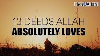 13 DEEDS ALLAH ABSOLUTELY LOVES [upl. by Ellemaj]