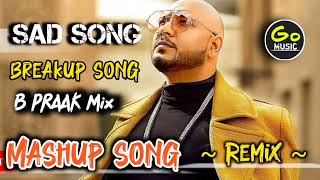 B PRAAK SAD SONG NONSTOP  💔💔 BREAKUP SONG JAANI REMIX  HINDI GO MUSIC [upl. by Schiro]