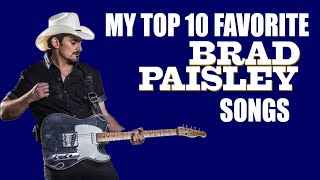 My Top 10 Favorite Brad Paisley Songs [upl. by Uzzi311]