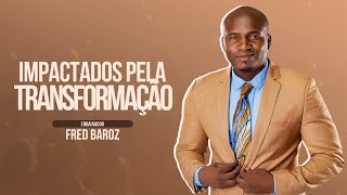 Apóstolo Fred Baroz Baroz  IMPACTADOS PELA TRANSFORMAÇÃO [upl. by Nimzaj665]