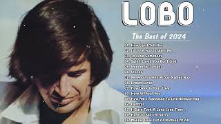 Best Songs Of Lobo │Lobo Greatest Hits Full Collection 2024 [upl. by Ytsihc318]