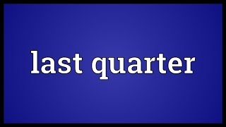 Last quarter Meaning [upl. by Annalla]