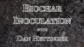 Biochar Inoculation with Dan Hettinger [upl. by Dulcinea]