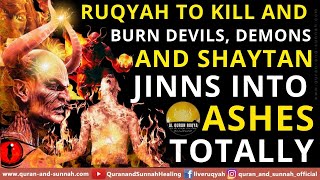 Very Powerful Ruqyah To Kill And Burn The Devils Demons And Shaytan Jinns Into Ashes Totally [upl. by Begga]