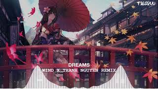 Dreams  WIND X THANH NGUYEN REMIX  Tigeruu  Nhạc Hot TikTok 2024 [upl. by Myranda]