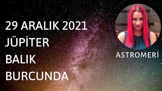 29 ARALIK 2021 JÜPİTER BALIK BURCUNDA [upl. by Ecirtaemed170]