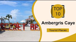 Top 10 Best Tourist Places to Visit in Ambergris Caye  Belize  English [upl. by Odilia]