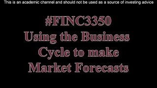 Using the Business Cycle to Make Market Forecasts [upl. by Edak432]